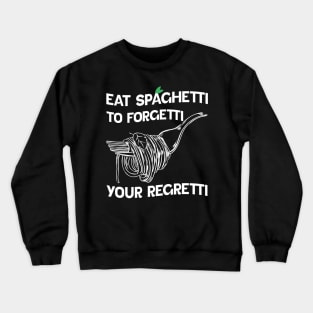 White version Eat Spaghetti To Forgetti Your Regretti Crewneck Sweatshirt